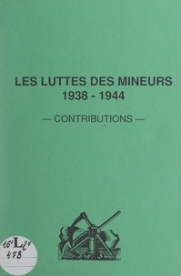 Bruno Decriem et Georges Sentis - Les luttes des mineurs, 1938-1944 - Contributions.