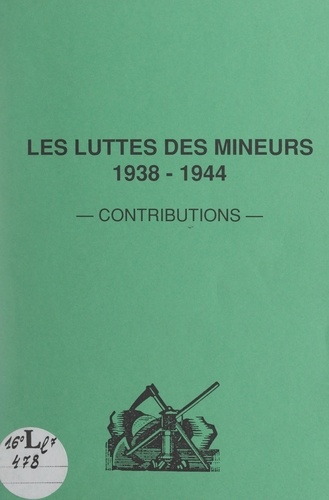 Les luttes des mineurs, 1938-1944. Contributions