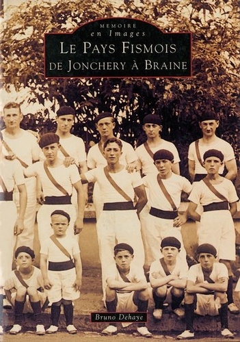 Bruno Dehaye - Le pays fismois - De Jonchery à Braine.