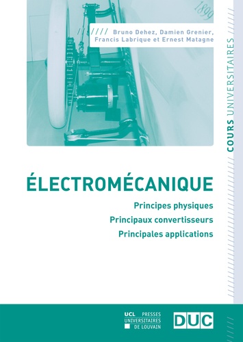 Bruno Dehez et Damien Grenier - Electromécanique - Principes physiques, principaux convertisseurs, principales applications.