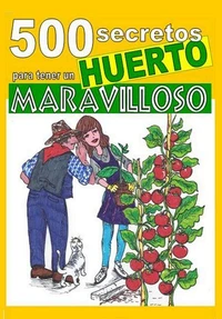 500 secretos para tener un huerto maravilloso