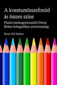 A kvantum összefonódásának minden színe. Platón barlangjának mítoszától kezdve Carl Jung szinkronosságán át David Bohm holografikus univerzumáig.