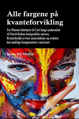  Bruno Del Medico - Alle fargene på kvanteforvikling. Fra Platons hulemyte til Carl Jungs synkronitet til David Bohms holografiske univers.