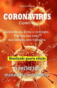 Coronavirus Covid-19. Defenda-se. Evite o contágio. Proteja sua casa, sua família, seu trabalho. Atualizado quarta edição.