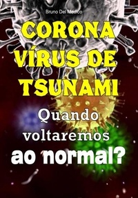  Bruno Del Medico - Coronavírus de tsunami. Quando voltaremos ao normal?.