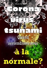  Bruno Del Medico - Coronavirus tsunami. Quand reviendrons-nous à la normale?.