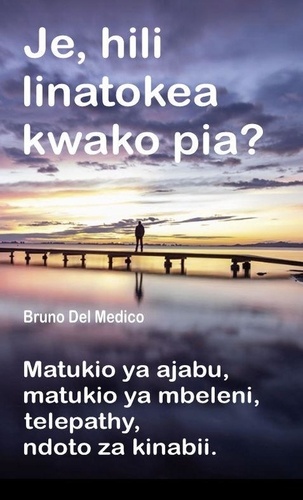  Bruno Del Medico - Je, hili linatokea kwako pia? Matukio ya ajabu, matukio ya mbeleni, telepathy, ndoto za kinabii..