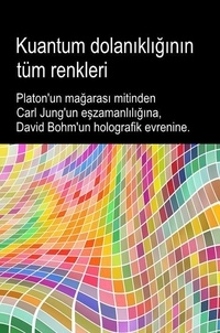  Bruno Del Medico - Kuantum dolanıklığının tüm renkleri. Platon'un mağarası mitinden Carl Jung'un eşzamanlılığına, David Bohm'un holografik evrenine..