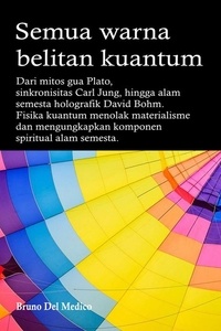  Bruno Del Medico - Semua warna belitan kuantum. Dari mitos gua Plato, sinkronisitas Carl Jung, hingga alam semesta holografik David Bohm.