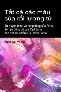  Bruno Del Medico - Tất cả các màu của rối lượng tử. Từ huyền thoại về hang động của Plato, đến sự đồng bộ của Carl Jung, đến ảnh ba chiều của David Bohm..