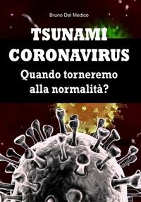 Bruno Del Medico - Tsunami coronavirus. Quando torneremo alla normalità?.