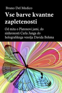 Vse barve kvantne zapletenosti. Od mita o Platonovi jami, do sinhronosti Carla Junga do holografskega vesolja Davida Bohma