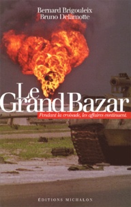 Bruno Delamotte et Bernard Brigouleix - Le Grand Bazar. Pendant La Croisade, Les Affaires Continuent.