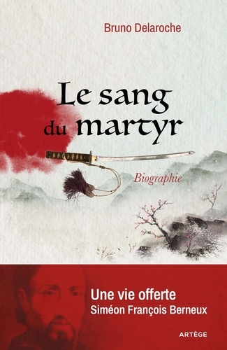 Le sang du martyr. Une vie offerte, Siméon François Berneux