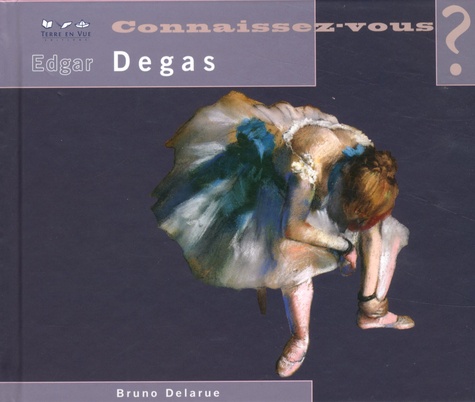 Bruno Delarue - Connaissez-vous Edgar Degas ? - 1834-1917.