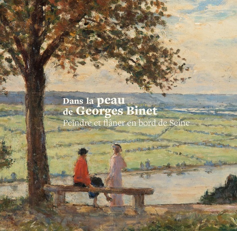 Dans la peau de Georges Binet. Peindre et flâner en bord de Seine