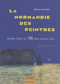 Bruno Delarue - La Normandie des peintres - Balade dans les 56 plus beaux sites.