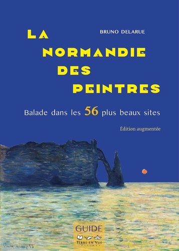 La Normandie des peintres. Balade dans les 56 plus beaux sites  édition revue et augmentée