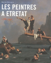 Bruno Delarue - Les peintres à Etretat 1786-1940.