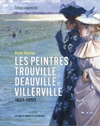 Bruno Delarue - Les Peintres à Trouville, Deauville et Villerville.