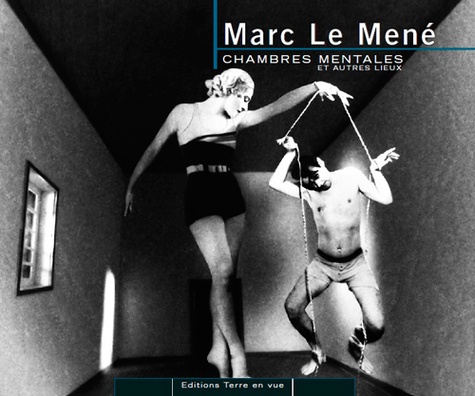 Marc Le Mene. Chambres mentales et autres lieux