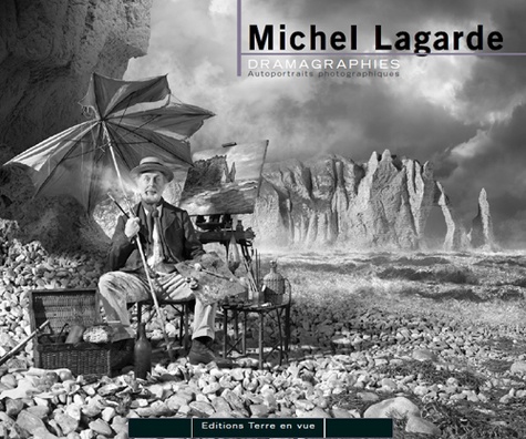 Michel Lagarde - Dramagraphies. Autoportraits photographiques