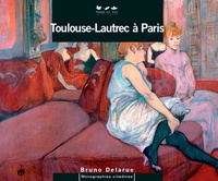 Bruno Delarue - Toulouse-Lautrec à Paris.