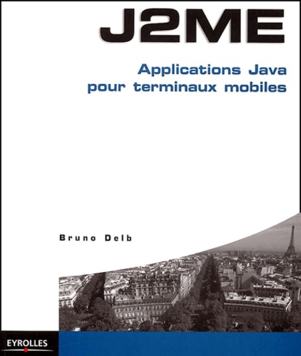 Bruno Delb - J2me. Applications Java Pour Terminaux Mobiles.