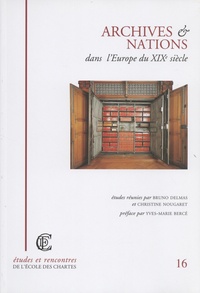 Bruno Delmas et Christine Nougaret - Archives et nations dans l'Europe du XIXe siècle.