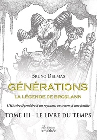 Bruno Delmas - Générations la légende de Broslann - Tome III, Le livre du temps.