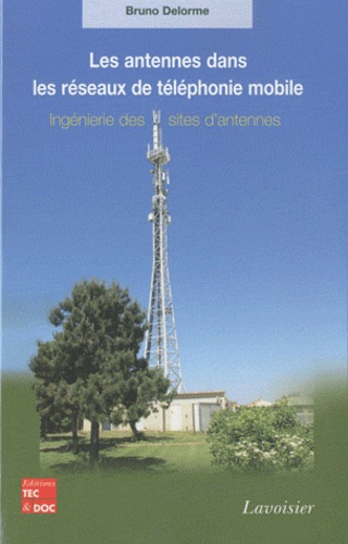 Bruno Delorme - Les antennes dans les réseaux de téléphonie mobile - Ingénierie des sites d'antennes.