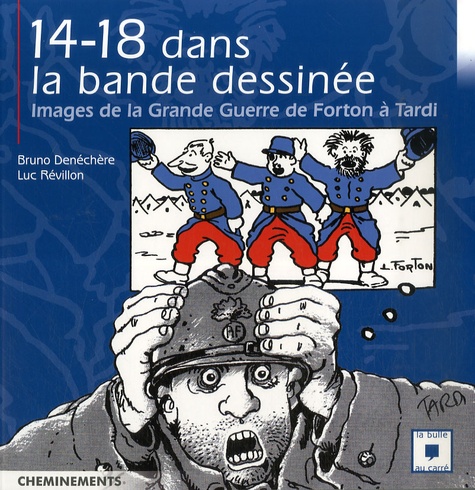 Bruno Denéchère et Luc Révillon - 14-18 Dans la bande dessinée - Images de la Grande Guerre de Forton à Tardi.
