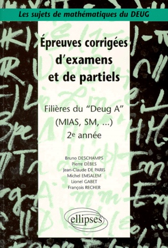 Bruno Deschamps et Pierre Dèbes - Épreuves corrigées d'examens et de partiels - Filières du DEUG A (MIAS, SM...), 2e année.