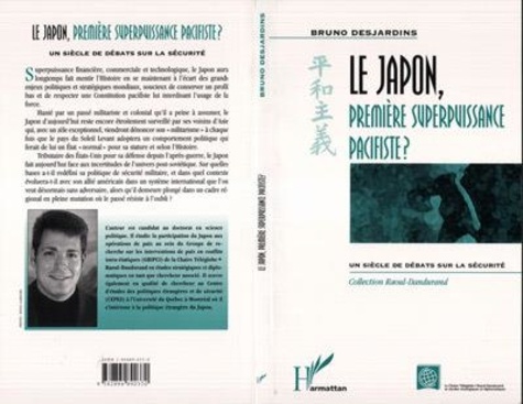 Bruno Desjardins - Le Japon, première superpuissance pacifiste ? - Un siècle de débats sur la sécurité.