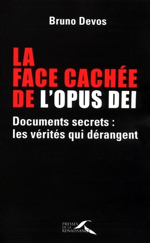 La face cachée de l'Opus Dei. Documents secrets : les vérités qui dérangent