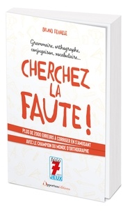 Bruno Dewaele - Cherchez la faute ! - 2250 erreurs à corriger pour progresser sûrement et gaiement dans le maniement de la langue française.