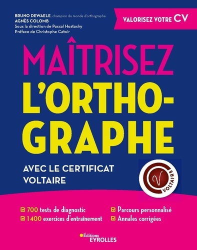 Maîtrisez l'orthographe avec le Certificat Voltaire. 700 test de diagnostic - 1400 exercices d'entraînement - Parcours personnalisé - Annales corrigés