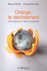 Bruno Diehl et Gérard Doublet - Orange : le déchirement - France Télécom ou La dérive du management.