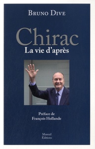 Bruno Dive - Chirac, la vie d'après.