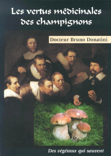 Bruno Donatini - Les vertus médicinales des champignons.