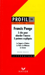 Bruno Doucey - Francis Ponge (1899-1988). 5 Cles Pour Aborder L'Oeuvre, 5 Poemes Expliques.