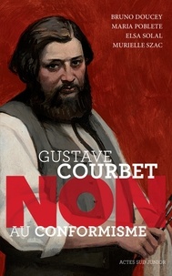 Bruno Doucey et Maria Poblete - Gustave Courbet : "Non au conformisme".