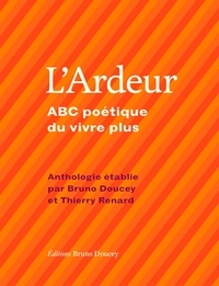 Bruno Doucey et Thierry Renard - L'ardeur - ABC poétique du vivre plus.