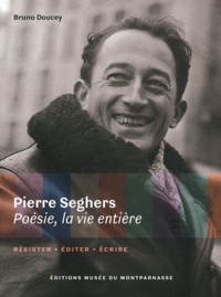 Bruno Doucey - Pierre Seghers : poésie, la vie entière - Résister, éditer, écrire.