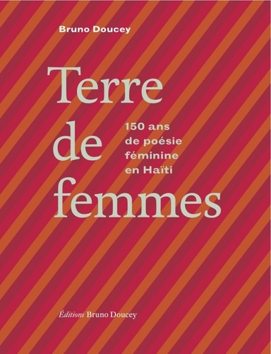 Bruno Doucey - Terre de femmes - 150 ans de poésie féminine en Haïti.
