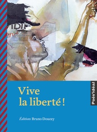 Bruno Doucey et Pierre Kobel - Vive la liberté !.