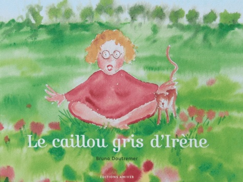 Bruno Doutremer - Le caillou gris d'Irène.