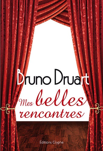 Bruno Druart - Mes belles rencontres.