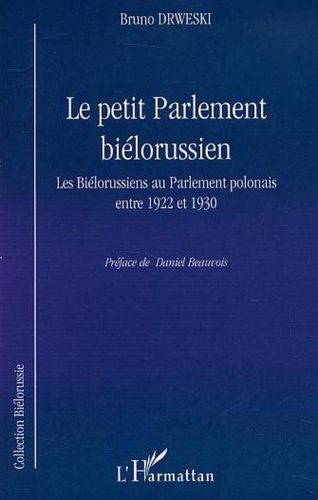Bruno Drweski - LE PETIT PARLEMENT BIÉLORUSSIEN - Les Biélorussiens au Parlement polonais entre 1922 et 1930.