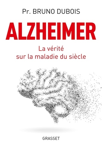 Alzheimer. La vérité sur la maladie du siècle